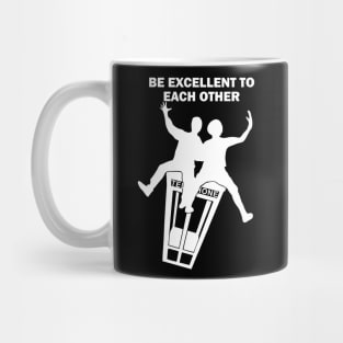 Bill and Ted - Be Excellent To Each Other Mug